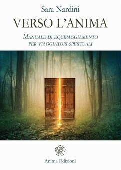 Verso l'anima. Manuale di equipaggiamento per viaggiatori spirituali - Nardini, Sara