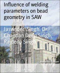 Influence of welding parameters on bead geometry in SAW (eBook, ePUB) - Singh, Jasvinder; Singh, Chandan Deep; Singh, Rajdeep