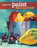 How to Paint Fast, Loose and Bold (eBook, ePUB) How to Paint Fast, Loose and Bold (eBook, ePUB)