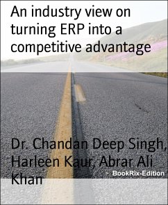 An industry view on turning ERP into a competitive advantage (eBook, ePUB) - Ali Khan, Abrar; Chandan Deep Singh, Dr.; Kaur, Harleen