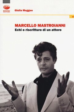 Marcello Mastroianni. Echi e riscritture di un attore - Muggeo, Giulia