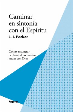 Caminar en sintonía con el Espíritu (eBook, ePUB) - Packer, J. I.