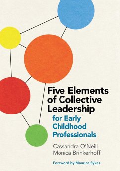 Five Elements of Collective Leadership for Early Childhood Professionals (eBook, ePUB) - O'Neill, Cassandra; Brinkerhoff, Monica
