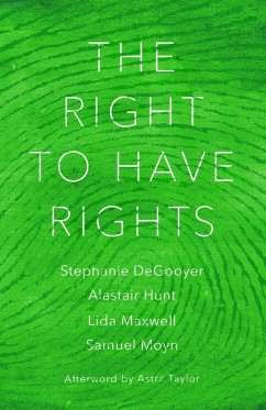 The Right to Have Rights (eBook, ePUB) - Degooyer, Stephanie; Moyn, Samuel; Hunt, Alastair; Taylor, Astra