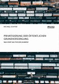 Privatisierung der öffentlichen Grundversorgung. Was heißt das für den Kunden? (eBook, ePUB)