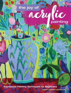 The Joy of Acrylic Painting (eBook, ePUB) - Gonzales, Annie