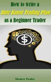 How to write a Rule Based Trading Plan as a Beginner Trader (eBook, ePUB)