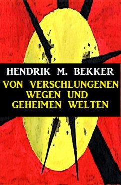 Von verschlungenen Wegen und geheimen Welten (eBook, ePUB) - Bekker, Hendrik M.