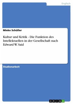 Kultur und Kritik - Die Funktion des Intellektuellen in der Gesellschaft nach Edward W. Said (eBook, ePUB) Kultur und Kritik - Die Funktion des Intellektuellen in der Gesellschaft nach Edward W. Said (eBook, ePUB)