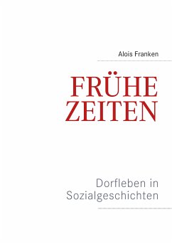 Frühe Zeiten. Dorfleben in Sozialgeschichten (eBook, ePUB)