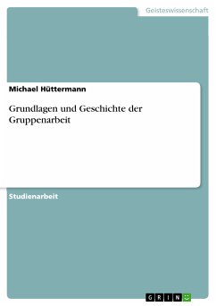 Grundlagen und Geschichte der Gruppenarbeit (eBook, PDF)