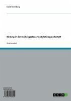 Bildung in der mediengesteuerten Erlebnisgesellschaft (eBook, ePUB) Bildung in der mediengesteuerten Erlebnisgesellschaft (eBook, ePUB)