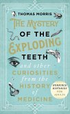 The Mystery of the Exploding Teeth and Other Curiosities from the History of Medicine (eBook, ePUB)