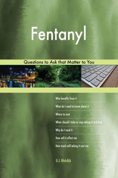 Fentanyl 503 Questions to Ask that Matter to You (eBook, ePUB) Fentanyl 503 Questions to Ask that Matter to You (eBook, ePUB)