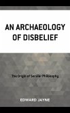 An Archaeology of Disbelief (eBook, ePUB)