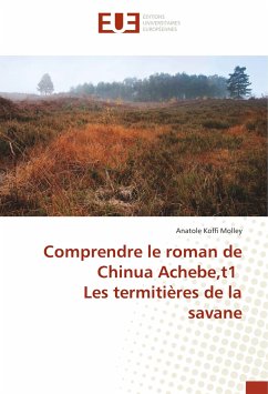 Comprendre le roman de Chinua Achebe,t1 Les termitières de la savane - Molley, Anatole Koffi