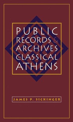Public Records and Archives in Classical Athens (eBook, ePUB) - Sickinger, James P.