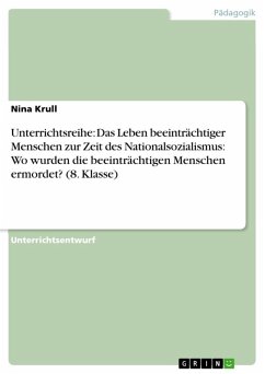 Unterrichtsreihe: Das Leben beeinträchtiger Menschen zur Zeit des Nationalsozialismus: Wo wurden die beeinträchtigen Menschen ermordet? (8. Klasse) (eBook, ePUB) - Krull, Nina