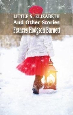 LITTLE S.ELIZABETH And Other Stories (eBook, ePUB) - Burnett, Frances Hodgson