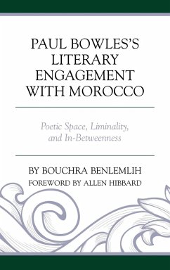 Paul Bowles's Literary Engagement with Morocco (eBook, ePUB) - Benlemlih, Bouchra Paul Bowles's Literary Engagement with Morocco (eBook, ePUB) - Benlemlih, Bouchra