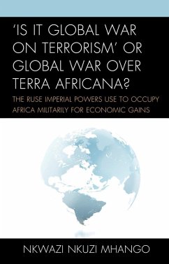 'Is It Global War on Terrorism' or Global War over Terra Africana? (eBook, ePUB) - Mhango, Nkwazi Nkuzi