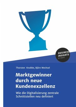 Marktgewinner durch neue Kundenexzellenz - Knobbe, Thorsten;Wechsel, Björn