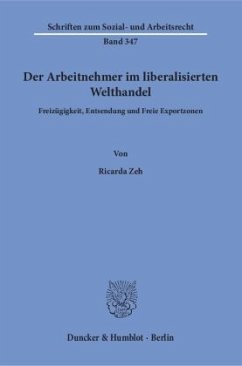 Der Arbeitnehmer im liberalisierten Welthandel. - Zeh, Ricarda