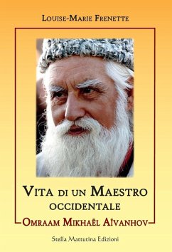 Omraam Mikhael Aivanhov. Vita di un maestro occidentale - Frenette, Louise-Marie