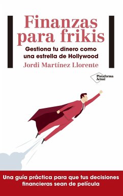 Finanzas para frikis : gestiona tu dinero como una estrella de Hollywood - Martínez Llorente, Jordi