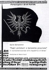 'Pugni proletari e baionette prussiane'. Il nazionalbolscevismo nella Repubblica di Weimar - Bernardini, David