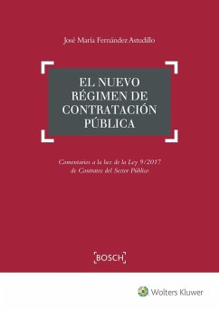 El nuevo régimen de contratación pública : comentarios a la luz de la Ley 9-2017 de contratos del sector público - Fernández Astudillo, José María