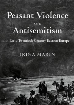 Peasant Violence and Antisemitism in Early Twentieth-Century Eastern Europe - Marin, Irina