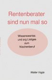 Rentenberater sind nun mal so - Wissenswertes und arg Listiges zum Nischenberuf