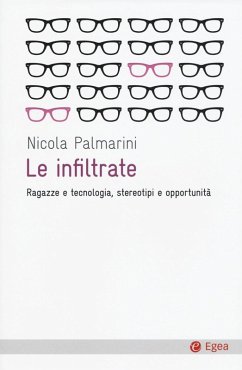 Le infiltrate. Ragazze e tecnologia, stereotipi e opportunità - Palmarini, Nicola
