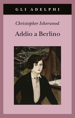 Addio a Berlino - Isherwood, Christopher