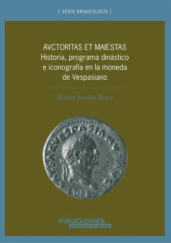 Autoritas et maiestas : historia, programa dinástico e iconografía en la moneda de Vespasiano - Jacobo Pérez, Álvaro