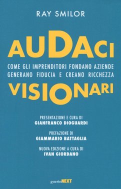 Audaci visionari. Come gli imprenditori fondano aziende, generano fiducia e creano richezza - Smilor, Ray