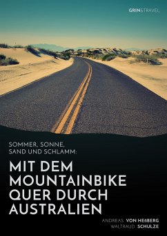 Sommer, Sonne, Sand und Schlamm: Mit dem Mountainbike quer durch Australien (eBook, PDF) - von Heßberg, Andreas; Schulze, Waltraud