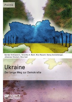 Ukraine - Der lange Weg zur Demokratie (eBook, PDF) - Andrijasevic, Djordje; Bach, Veronika A.; Rausch, Nico; Sonnenberger, Georg; Stockerl, Johannes; Carl, Nico
