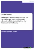 Integrative Gesundheitsversorgung. Die Aromatherapie als Complementäre Alternative Maßnahme (CAM) in der Konduktiven Förderung (eBook, ePUB) Integrative Gesundheitsversorgung. Die Aromatherapie als Complementäre Alternative Maßnahme (CAM) in der Konduktiven Förderung (eBook, ePUB)