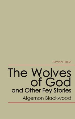 The Wolves of God and Other Fey Stories (eBook, ePUB) - Blackwood, Algernon