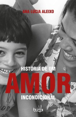 História de um Amor Incondicional (eBook, ePUB) - Teixeira, Ana Lúcia