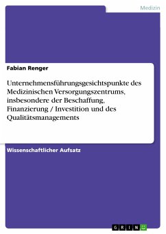 Unternehmensführungsgesichtspunkte des Medizinischen Versorgungszentrums, insbesondere der Beschaffung, Finanzierung / Investition und des Qualitätsmanagements (eBook, PDF) - Renger, Fabian