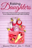 Raising Girls: Raising Balanced and Responsible Girls in our Cluttered World Through Positive Parenting (A+ Parenting) (eBook, ePUB)