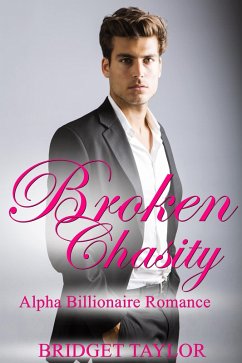 Broken Chasity (Alpha Billionaire Series, #3) (eBook, ePUB) - Taylor, Bridget
