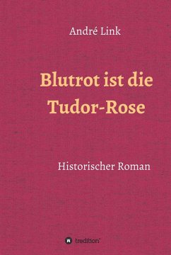 Blutrot ist die Tudor-Rose (eBook, ePUB) - Link, André