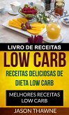 Livro de Receitas Low Carb: Receitas Deliciosas de Dieta Low Carb. Melhores Receitas Low Carb (eBook, ePUB)