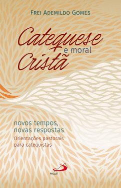 Catequese e Moral Cristã (eBook, ePUB) - Gomes, Frei Ademildo