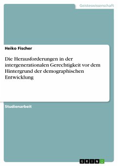 Die Herausforderungen in der intergenerationalen Gerechtigkeit vor dem Hintergrund der demographischen Entwicklung (eBook, ePUB) - Fischer, Heiko