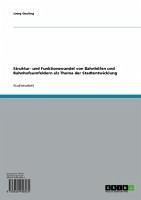 Struktur- und Funktionswandel von Bahnhöfen und Bahnhofsumfeldern als Thema der Stadtentwicklung (eBook, ePUB)